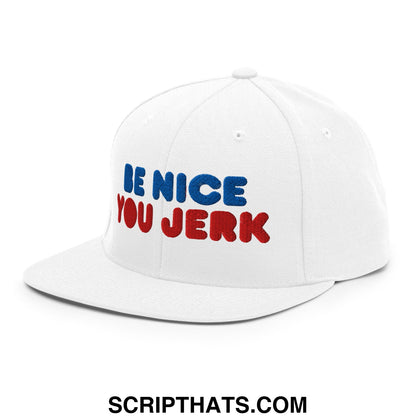 Be Nice You Jerk Embroidered Flat Bill Brim Snapback Hat White