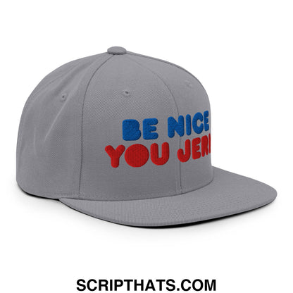 Be Nice You Jerk Embroidered Flat Bill Brim Snapback Hat Silver