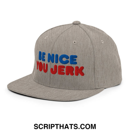 Be Nice You Jerk Embroidered Flat Bill Brim Snapback Hat Heather Grey
