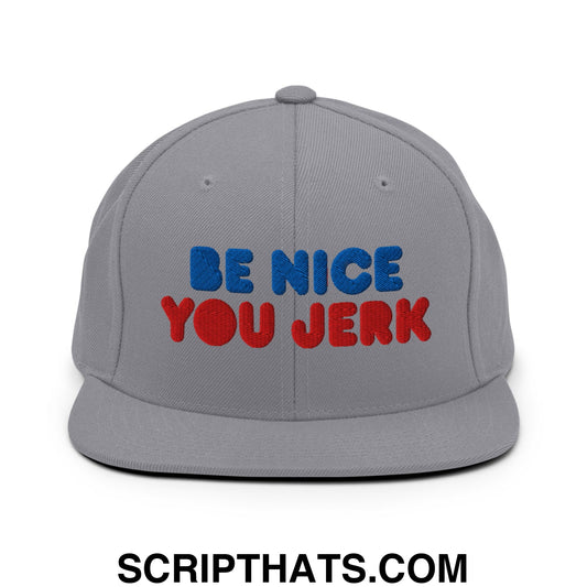 Be Nice You Jerk Embroidered Flat Bill Brim Snapback Hat Silver
