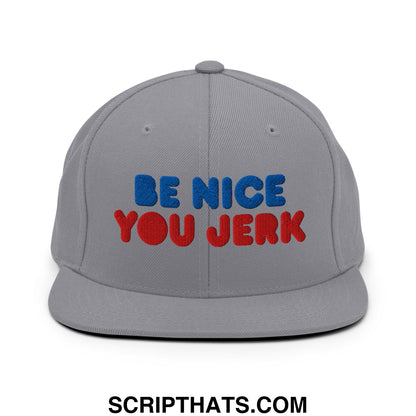 Be Nice You Jerk Embroidered Flat Bill Brim Snapback Hat Silver