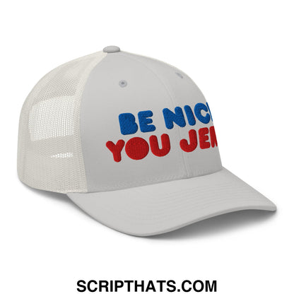 Be Nice You Jerk Embroidered Mesh Trucker Hat Silver