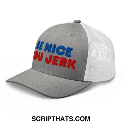 Be Nice You Jerk Embroidered Mesh Trucker Hat Heather Grey White