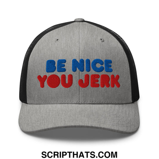 Be Nice You Jerk Embroidered Mesh Trucker Hat Heather Black