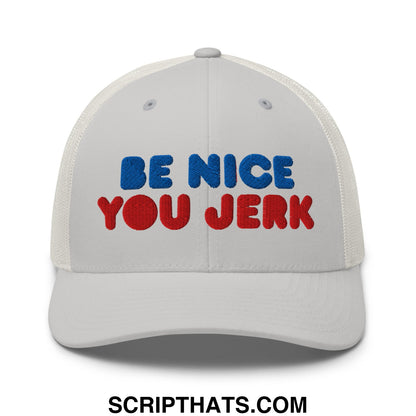 Be Nice You Jerk Embroidered Mesh Trucker Hat Silver