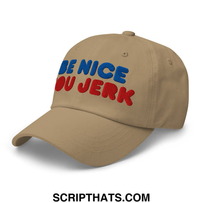 Be Nice You Jerk Embroidered Unstructured Dad Hat Khaki