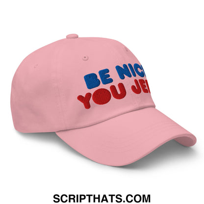 Be Nice You Jerk Embroidered Unstructured Dad Hat Pink