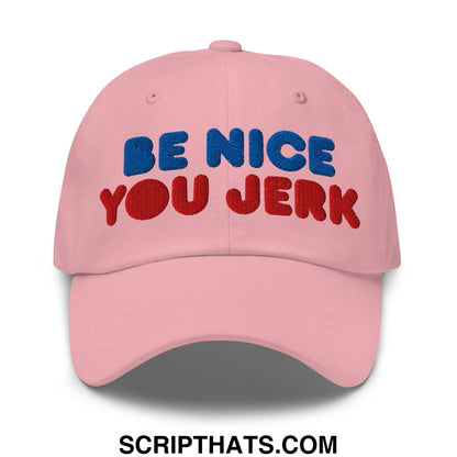 Be Nice You Jerk Embroidered Unstructured Dad Hat Pink