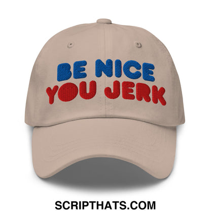 Be Nice You Jerk Embroidered Unstructured Dad Hat Stone