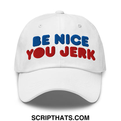 Be Nice You Jerk Embroidered Unstructured Dad Hat White