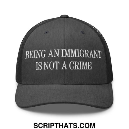 Being an Immigrant is not a Crime Embroidered Mesh Trucker Hat Dark Heather Gray