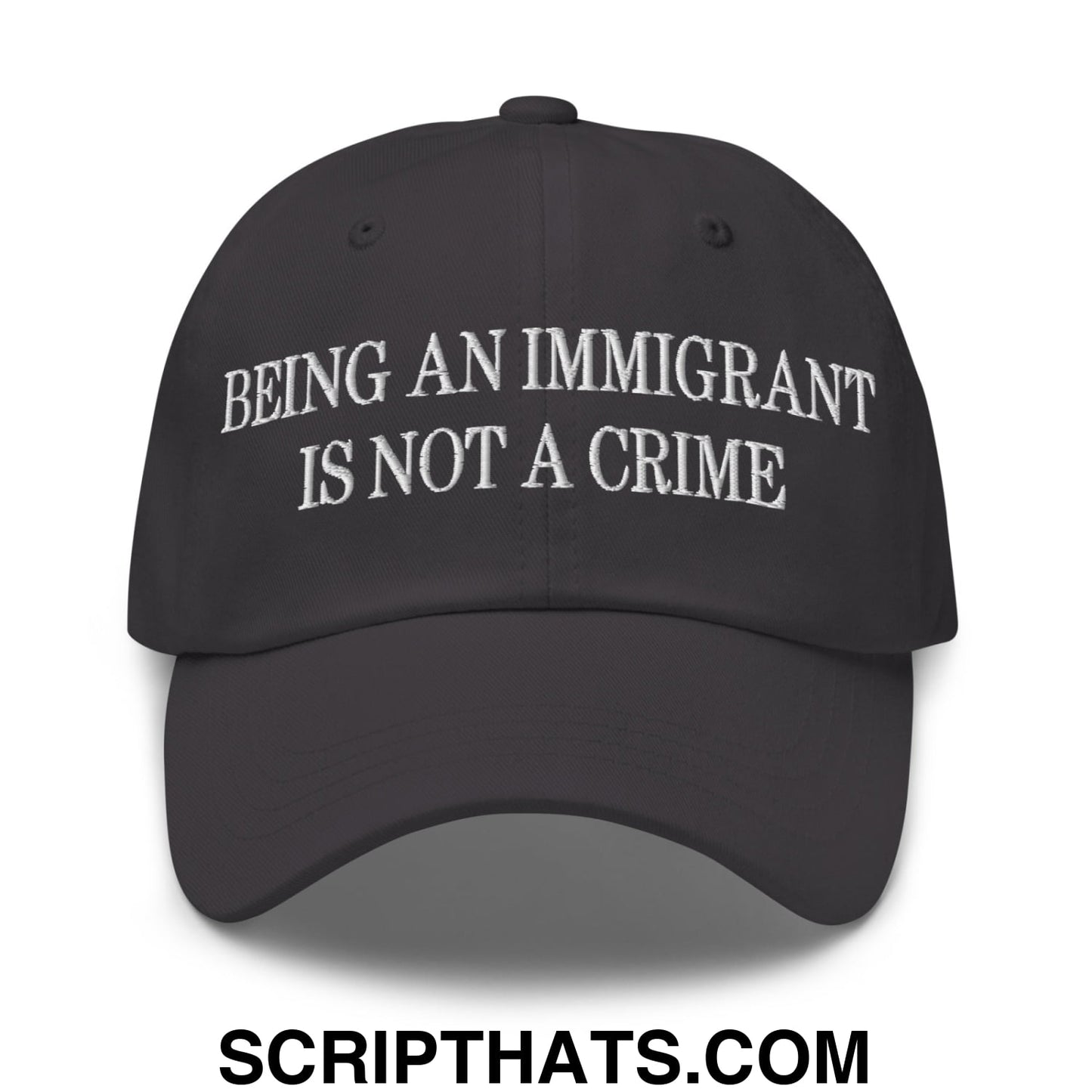 Being an Immigrant is not a Crime Embroidered Unstructured Dad Hat Dark Grey