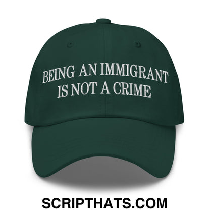 Being an Immigrant is not a Crime Embroidered Unstructured Dad Hat Spruce