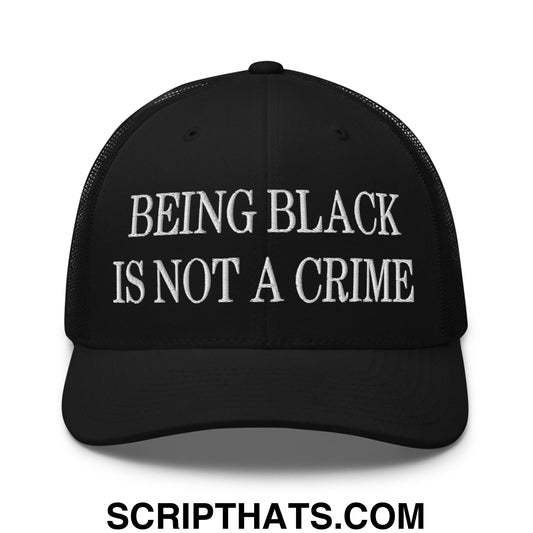 Being Black is not a Crime Embroidered Mesh Trucker Hat Black