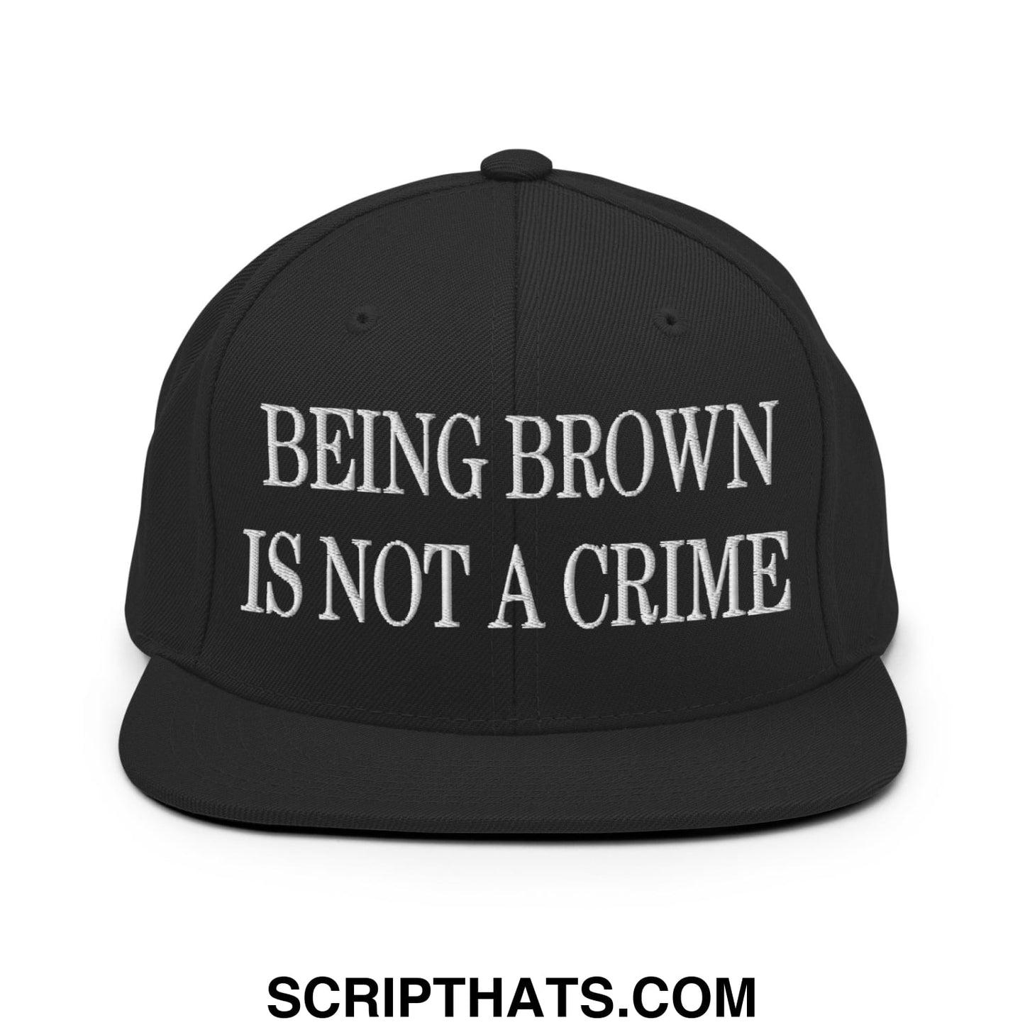 Being Brown is not a Crime Embroidered Flat Bill Brim Snapback Hat Black