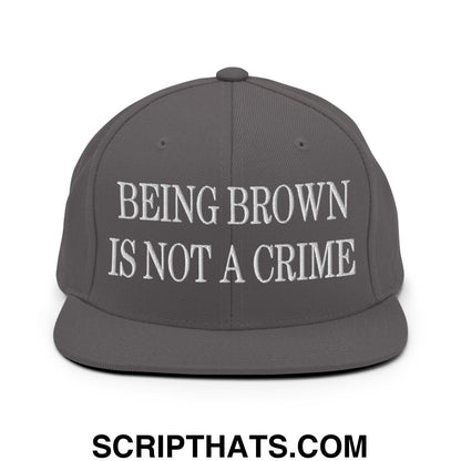 Being Brown is not a Crime Embroidered Flat Bill Brim Snapback Hat Dark Grey