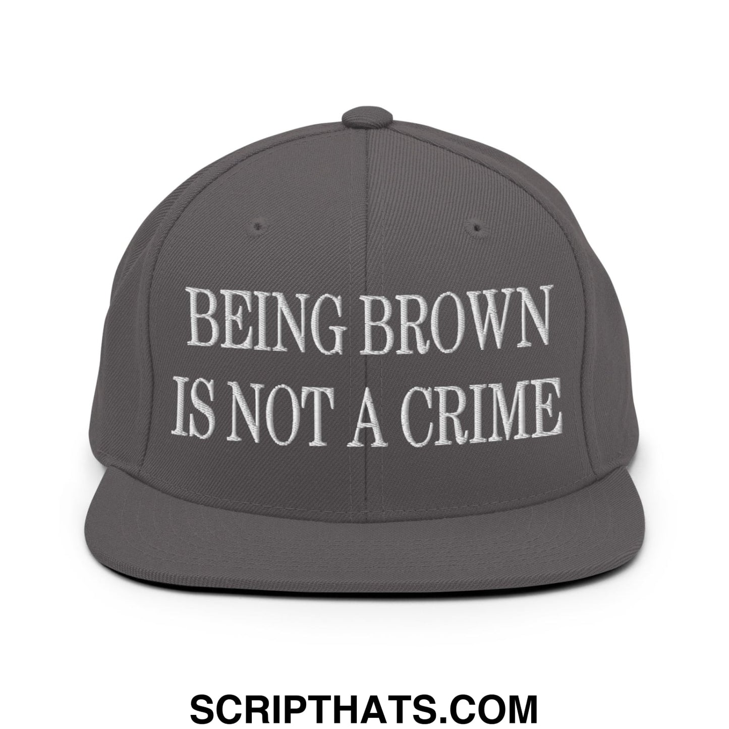 Being Brown is not a Crime Embroidered Flat Bill Brim Snapback Hat Dark Grey