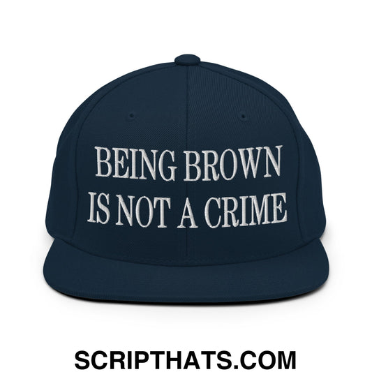 Being Brown is not a Crime Embroidered Flat Bill Brim Snapback Hat Dark Navy