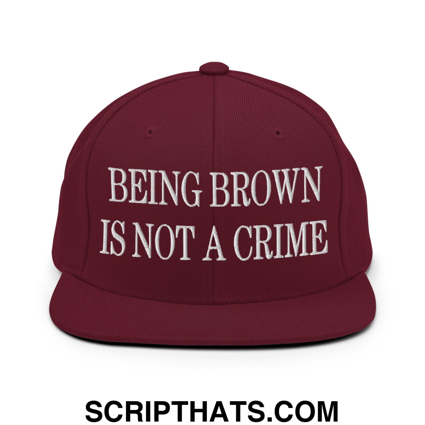 Being Brown is not a Crime Embroidered Flat Bill Brim Snapback Hat Maroon