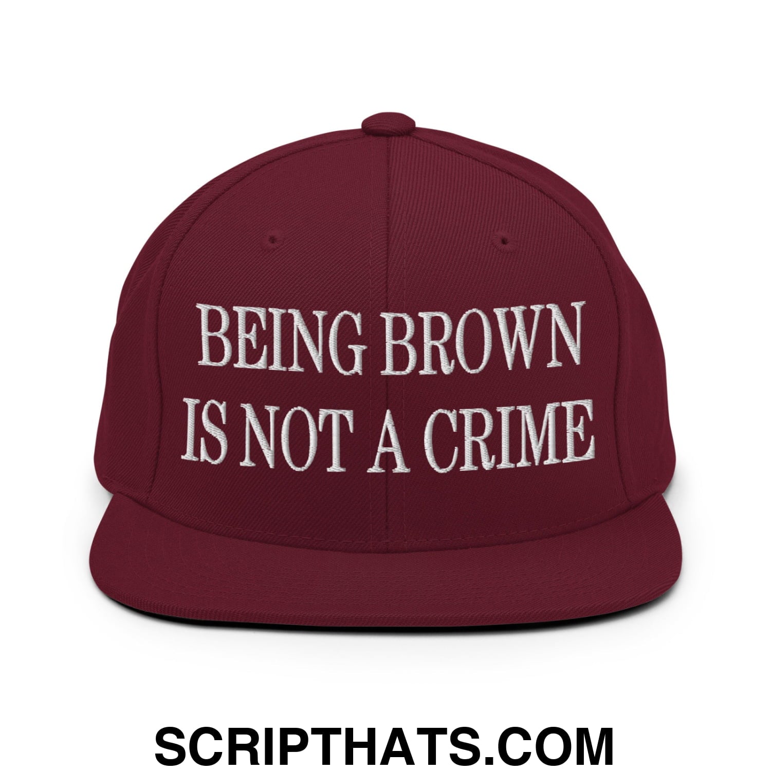 Being Brown is not a Crime Embroidered Flat Bill Brim Snapback Hat Maroon