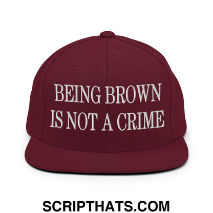 Being Brown is not a Crime Embroidered Flat Bill Brim Snapback Hat Maroon