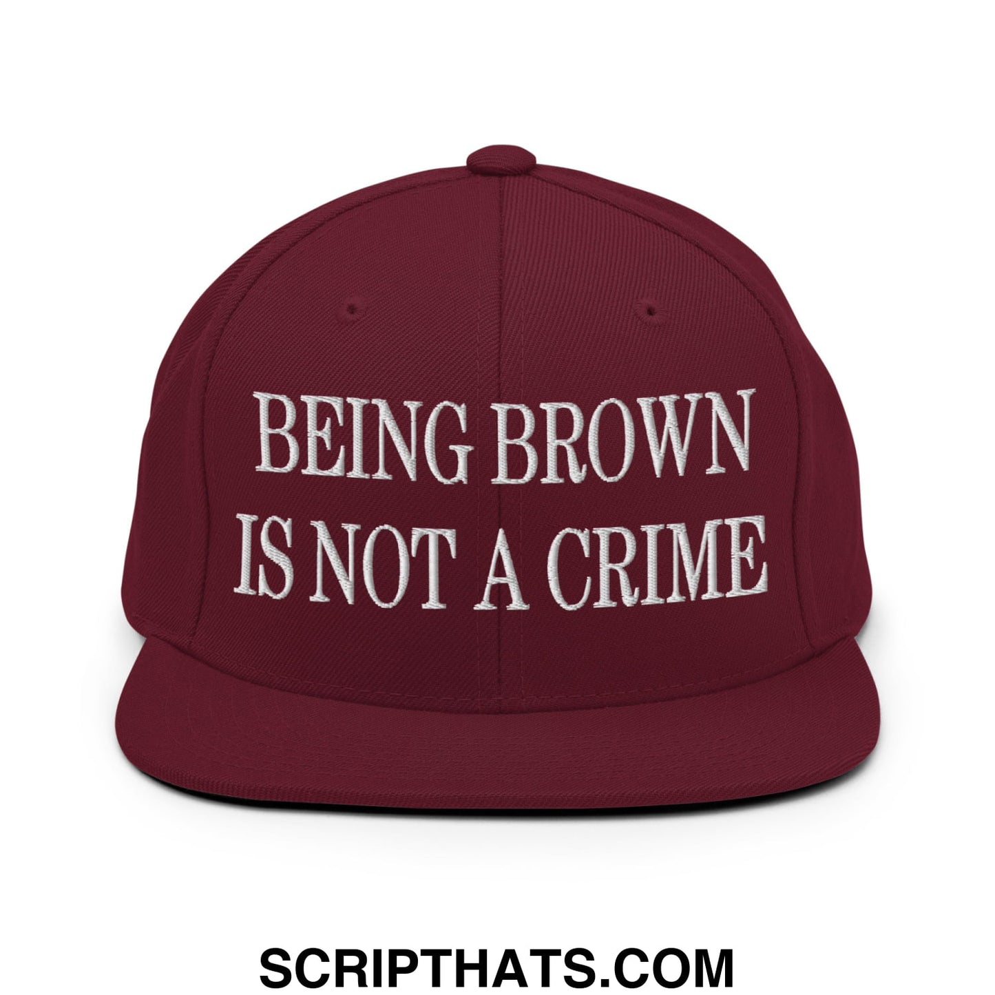 Being Brown is not a Crime Embroidered Flat Bill Brim Snapback Hat Maroon