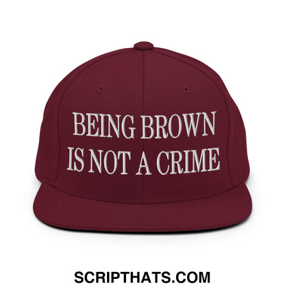 Being Brown is not a Crime Embroidered Flat Bill Brim Snapback Hat Maroon