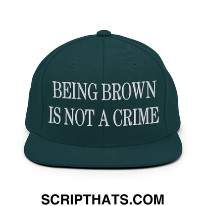 Being Brown is not a Crime Embroidered Flat Bill Brim Snapback Hat Spruce