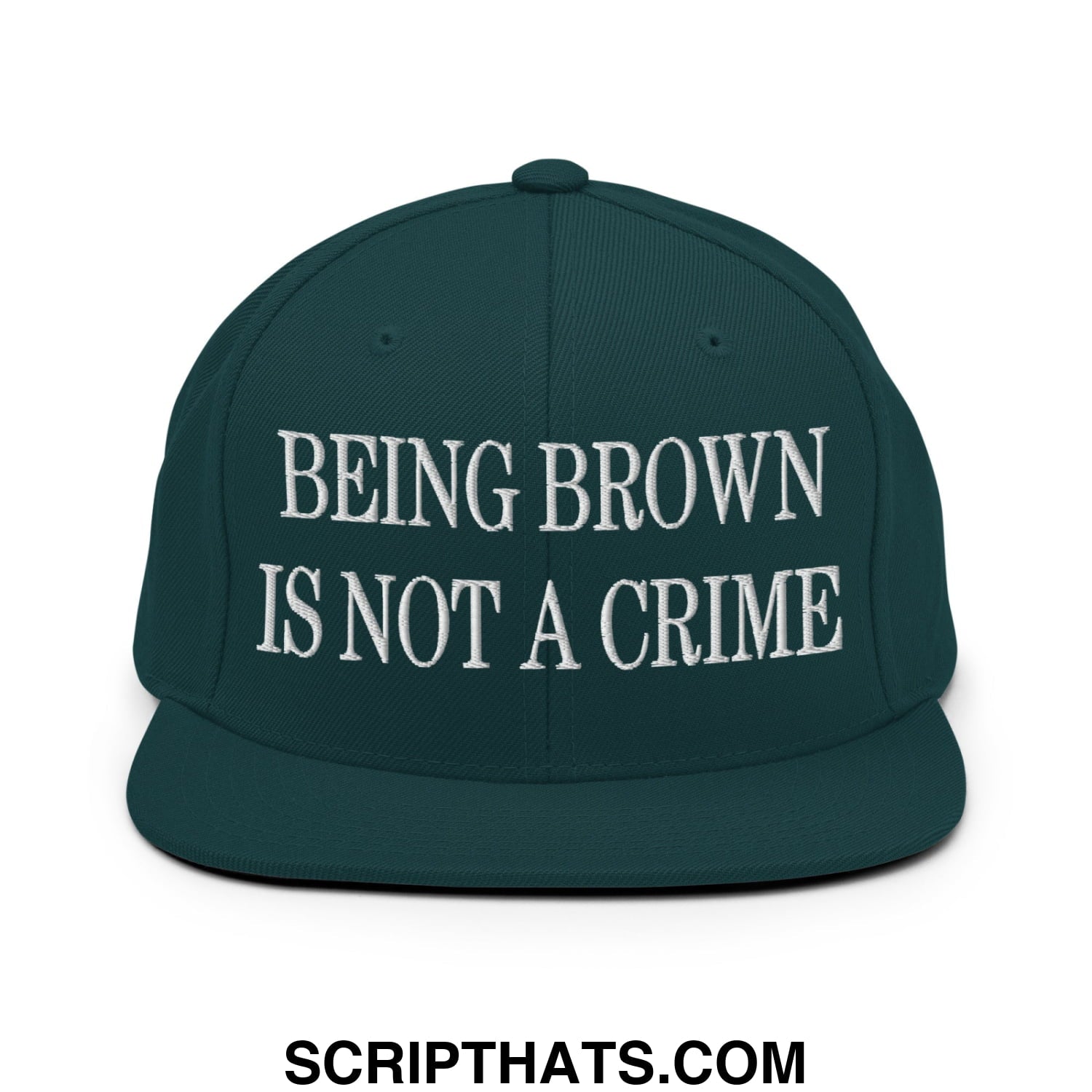Being Brown is not a Crime Embroidered Flat Bill Brim Snapback Hat Spruce