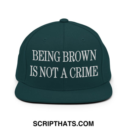 Being Brown is not a Crime Embroidered Flat Bill Brim Snapback Hat Spruce