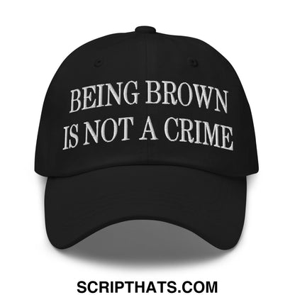 Being Brown is not a Crime Embroidered Unstructured Dad Hat Black