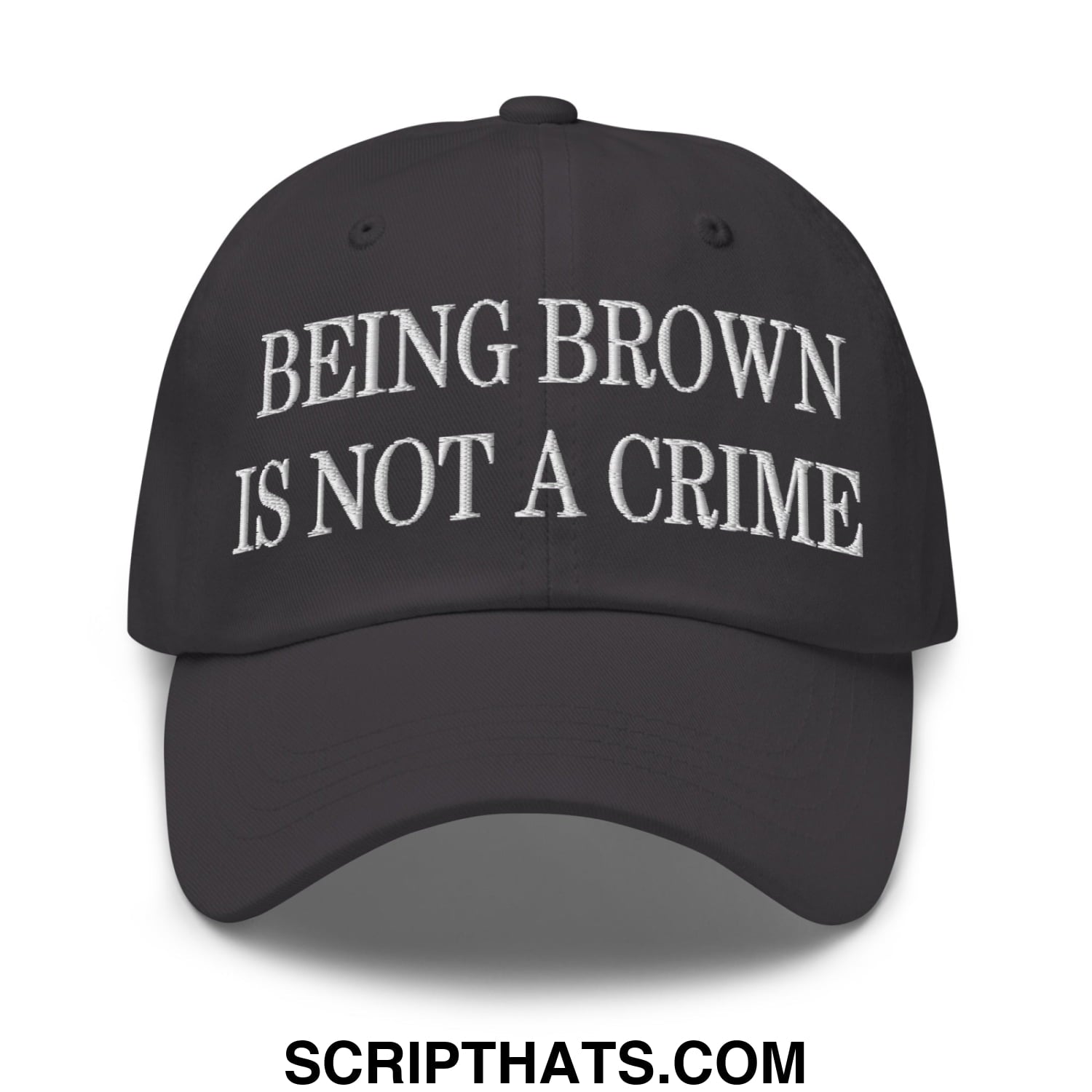 Being Brown is not a Crime Embroidered Unstructured Dad Hat Dark Grey