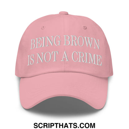 Being Brown is not a Crime Embroidered Unstructured Dad Hat Pink