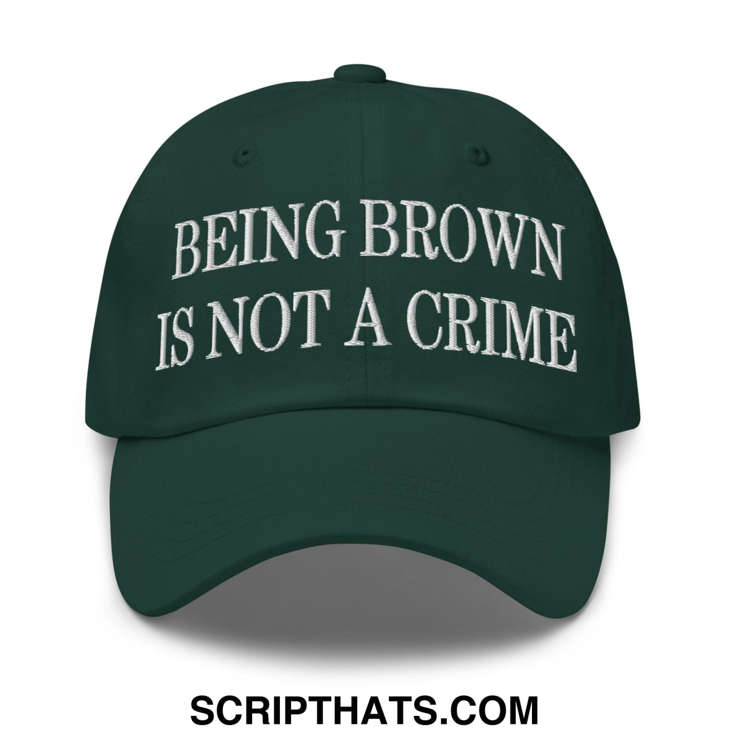 Being Brown is not a Crime Embroidered Unstructured Dad Hat Spruce