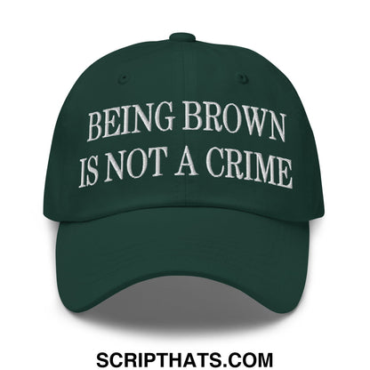 Being Brown is not a Crime Embroidered Unstructured Dad Hat Spruce