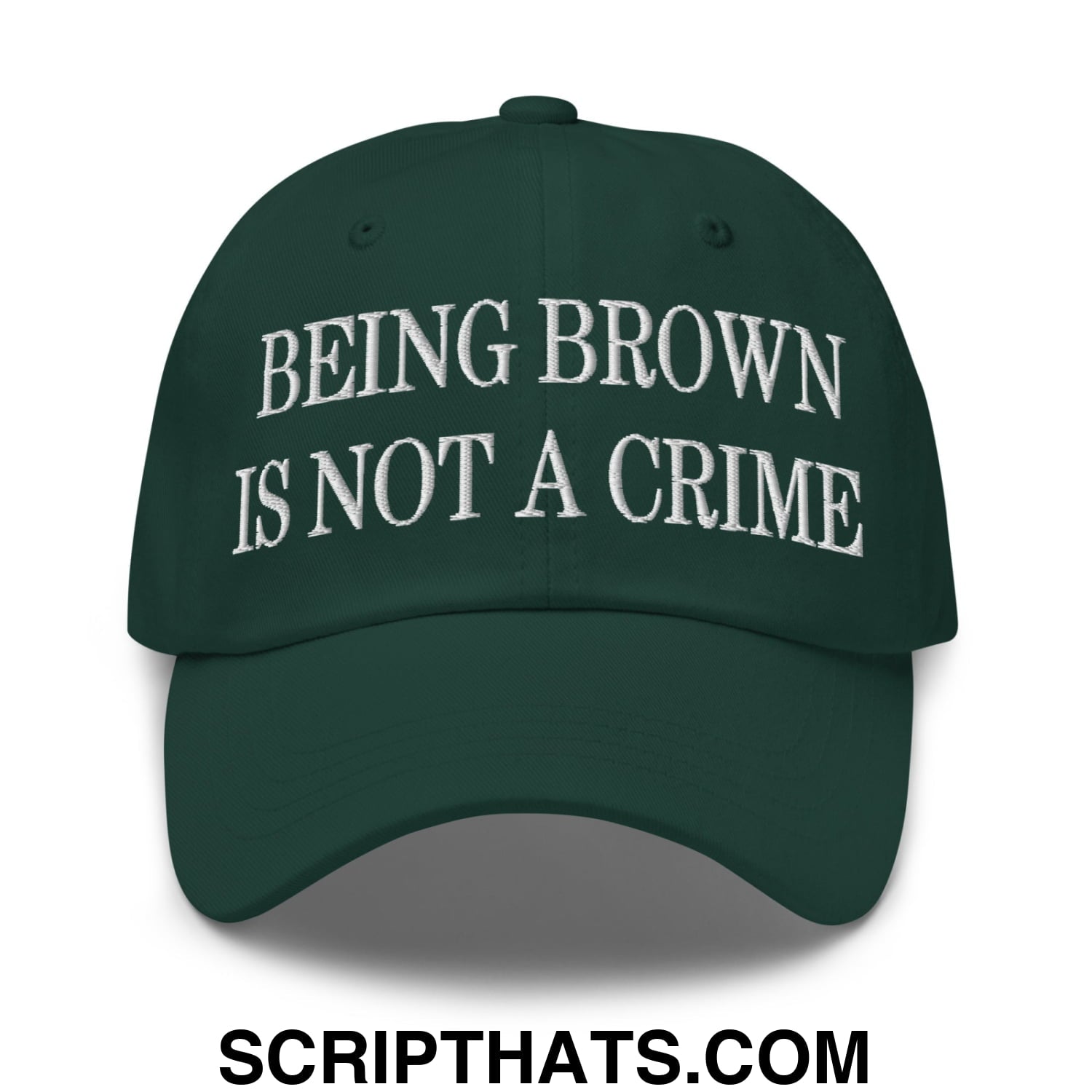 Being Brown is not a Crime Embroidered Unstructured Dad Hat Spruce