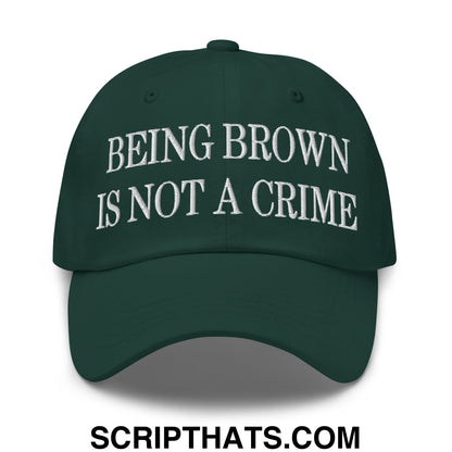 Being Brown is not a Crime Embroidered Unstructured Dad Hat Spruce