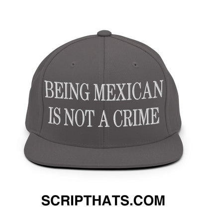 Being Mexican is not a Crime Embroidered Flat Bill Brim Snapback Hat Dark Grey