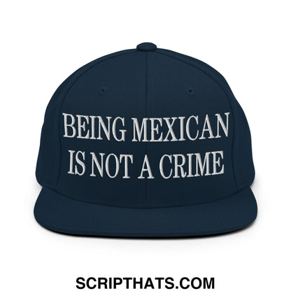 Being Mexican is not a Crime Embroidered Flat Bill Brim Snapback Hat Dark Navy
