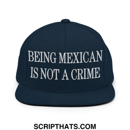 Being Mexican is not a Crime Embroidered Flat Bill Brim Snapback Hat Dark Navy