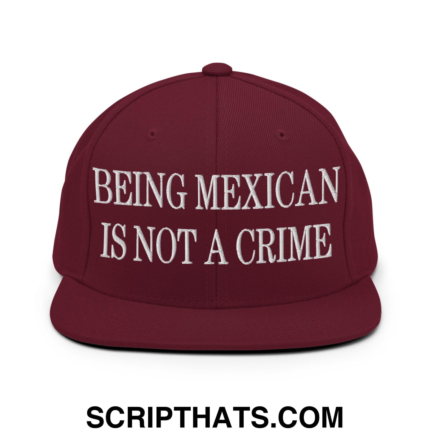 Being Mexican is not a Crime Embroidered Flat Bill Brim Snapback Hat Maroon