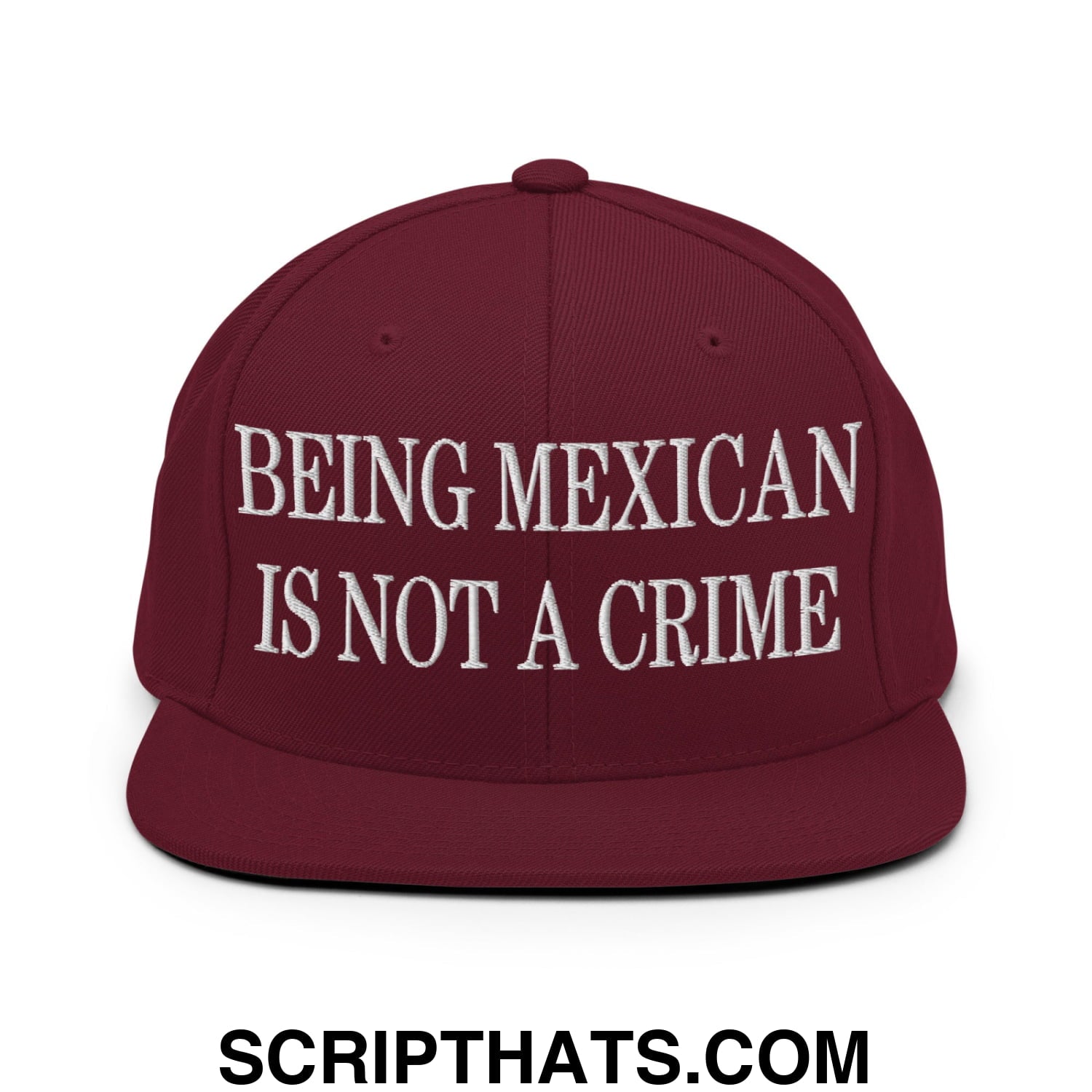 Being Mexican is not a Crime Embroidered Flat Bill Brim Snapback Hat Maroon