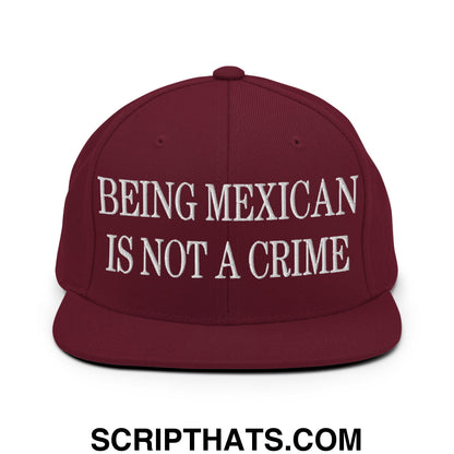 Being Mexican is not a Crime Embroidered Flat Bill Brim Snapback Hat Maroon
