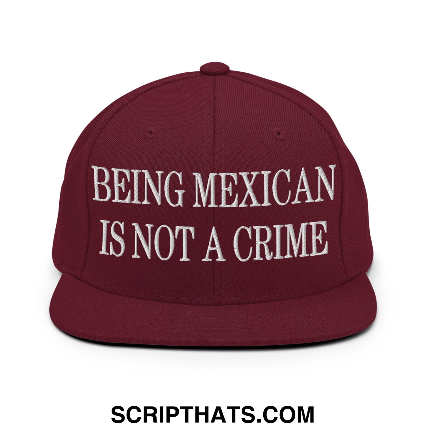 Being Mexican is not a Crime Embroidered Flat Bill Brim Snapback Hat Maroon