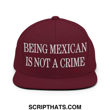 Being Mexican is not a Crime Embroidered Flat Bill Brim Snapback Hat Maroon