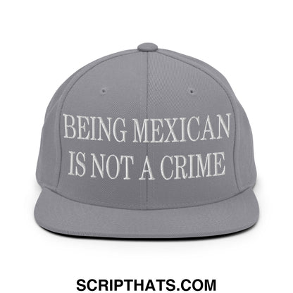 Being Mexican is not a Crime Embroidered Flat Bill Brim Snapback Hat Silver