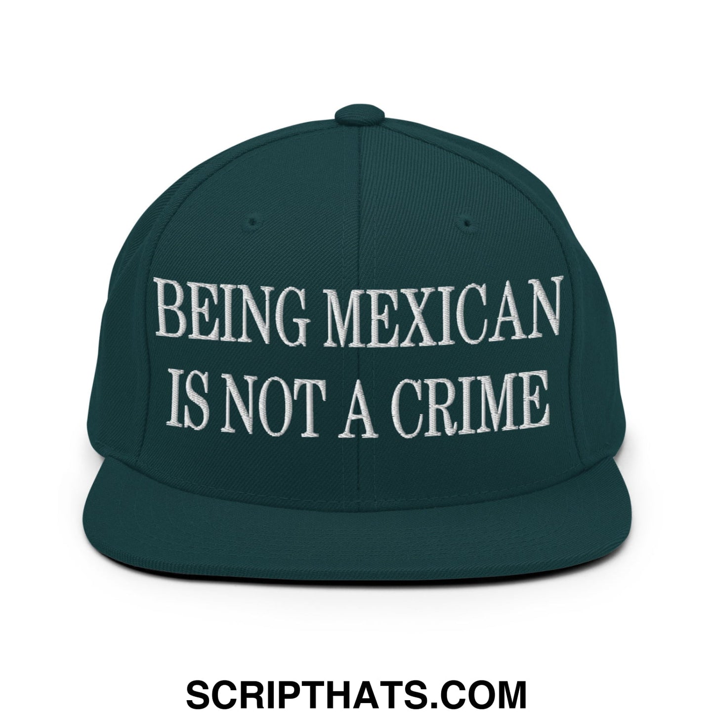 Being Mexican is not a Crime Embroidered Flat Bill Brim Snapback Hat Spruce