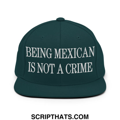 Being Mexican is not a Crime Embroidered Flat Bill Brim Snapback Hat Spruce
