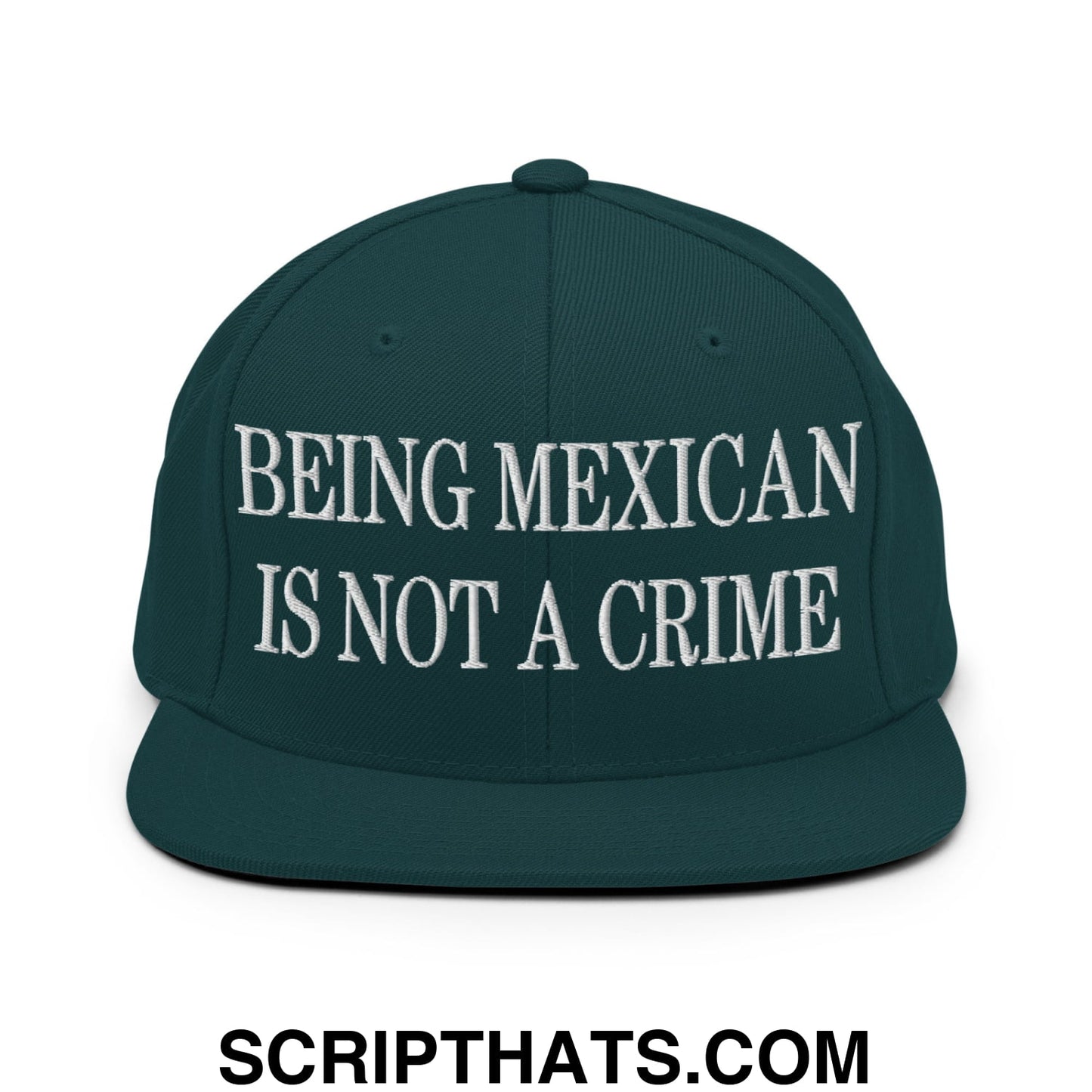 Being Mexican is not a Crime Embroidered Flat Bill Brim Snapback Hat Spruce