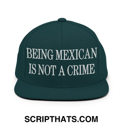 Being Mexican is not a Crime Embroidered Flat Bill Brim Snapback Hat Spruce